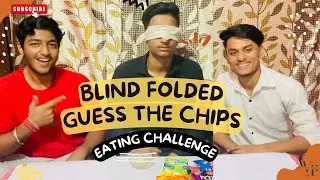 BLIND FOLD | GUESS THE CHIPS CHALLENGE | Chips Eating Challenge