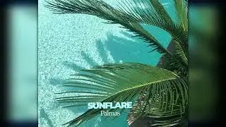 Sunflare - Palmas (Downtempo Balearic Album Mix)
