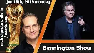 Bennington Show - Nick Dipaolo Calls in/World Cup - June 18, 2018 Monday