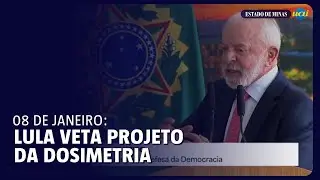 08 de janeiro: Lula veta projeto da dosimetria