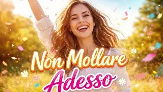 🎵 Non Mollare Adesso (2) | Canzone Motivazionale Allegra | Voce Femminile Giovane | Energia Positiva