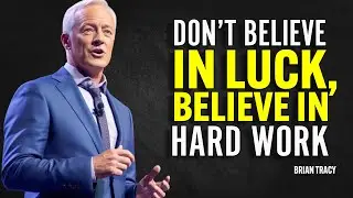 DON&rsquo;T BELIEVE IN LUCK, BELIEVE IN HARD WORK - Brian Tracy Motivation