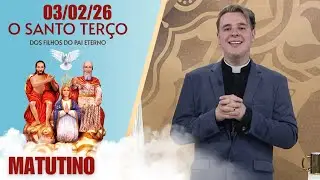 O Santo Terço dos Filhos do Pai Eterno - Matutino - 03/02/26