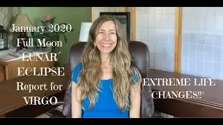 VIRGO ECLIPSE REPORT for JANUARY 2020 [EXTREME LIFE CHANGES from Lunar Eclipse In Cancer]