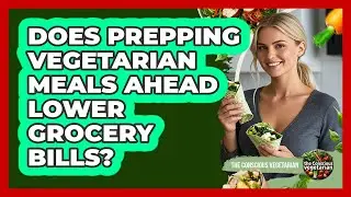 Does Prepping Vegetarian Meals Ahead Lower Grocery Bills?