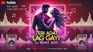 Teri Adat Lag Gayi | Couple Goals DJ Remix | Trending Hindi Song 2025