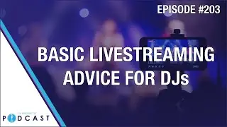 Basic Livestreaming Advice for DJs (Passionate DJ Podcast #203)
