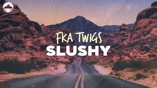 FKA twigs - Slushy | Lyrics