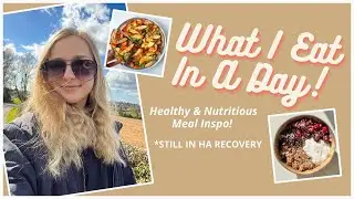 WHAT I EAT IN A DAY | Healthy Meal Inspo! | HA recovery