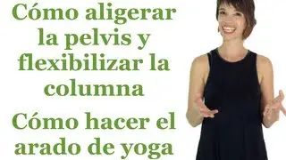 Cómo aligerar la pelvis y flexibilizar la columna - Cómo hacer el arado de yoga