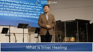 What is Inner Healing? - Pastor Richard Kim