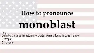 How to pronounce 'monoblast' + meaning