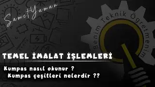 Temel imalat işlemleri | Kumpas nasıl okunur ? | Kumpas çeşitleri nelerdir ?