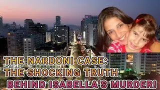 THE NARDONI CASE: THE SHOCKING TRUTH BEHIND ISABELLA'S MURDER! | Master crimes