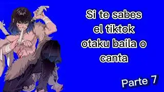 Si te sabes el tiktok otaku baila o canta|Parte 7|~Otaku's._.song's._.tiktok~