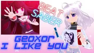 [Beat Saber] Geoxor - I Like You