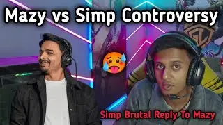Mazy vs Simp Controversy Simp brutal reply to Mazy 