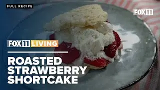 Roasted Strawberry Shortcake; summer dessert recipe from FOX 11 Living