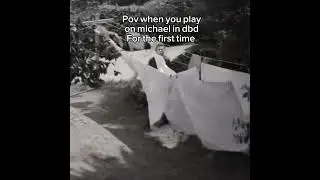 Pov you play on Michael in dbd for the first time