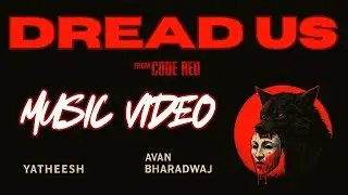 DREAD US | Offical Music Video | Yatheesh | Avan Bharadwaj | CODE RED