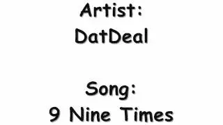 DatDeal - 9 Nine Times ( ThrowBack Thursday )