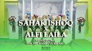 SAHAK ISHOQ X ALFI LAILA || NASYID PUTRI PON. PES. MAMBA'UL HIKAM MANTENAN