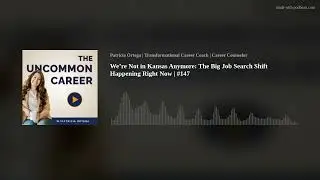 We&rsquo;re Not in Kansas Anymore: The Big Job Search Shift Happening Right Now | #147