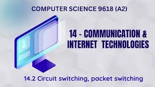 14.2 - Circuit switching, packet switching - Communication & Internet - Computer Science 9618 (A2)