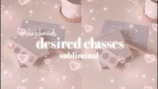 get into desired classes subliminal [POWERFUL]
