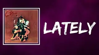 Celeste & Gotts Street - Lately (Lyrics)