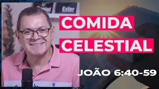 COMO COMER O P&Atilde;O CELESTIAL? - Jo&atilde;o 6:40-59 | Hebert Junker