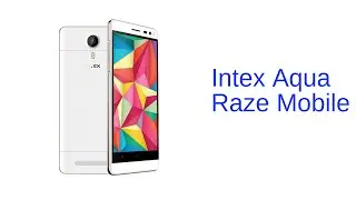 Intex Aqua Raze Mobile Specification [INDIA]