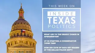 Inside Texas Politics: Legislature passes election bill; breaking down the situation in Afghanistan
