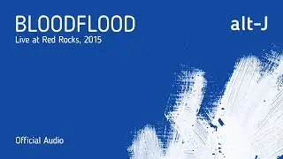 alt-J - Bloodflood (Live at Red Rocks) [Official Audio]