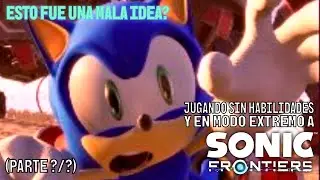 Jugando Sonic FRONTIERS en MODO EXTREMO! (Parte 1/?)