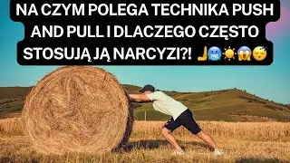 NARCYZ👉NA CZYM POLEGA TECHNIKA PUSH AND PULL I DLACZEGO CZĘSTO STOSUJĄ JĄ NARCYZI?!🫸🥶☀️😱😴