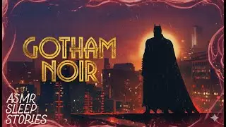 Batman ASMR Sleep Story (6+ HRS) | Bedtime Narration