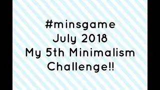 #minsgame July 2018 - The Minimalist Challenge