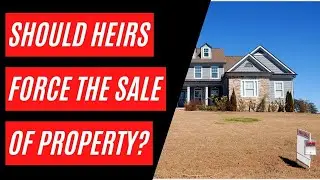 Should Heirs Force the Sale of Property?