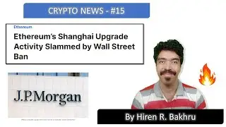 #15 | Crypto News | Ethereum&rsquo;s Shanghai Upgrade Activity Slammed by Wall Street Ban