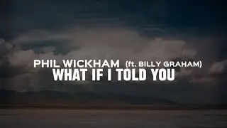 Phil Wickham (ft. Billy Graham) - What If I Told You (Lyric Video)