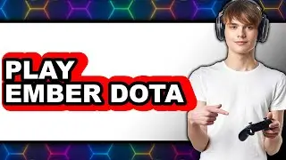 How to Play Dota 2 (Ember): Updated Guide for Beginners