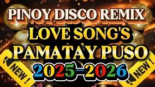 DISCO REMIX PINOY LOVE SONG'S TAGALOG PAMATAY PUSO 💫2025-2026
