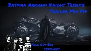 Batman Arkham knight Tribute/Centuries - Trailer Mix Mv