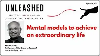 Mental Models to Achieve an Extraordinary Life (Unleashed Podcast Ep 302)