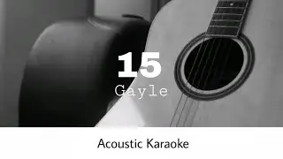 Gayle - 15 (Acoustic Karaoke)