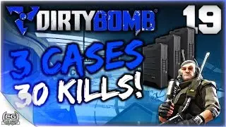 Dirty Bomb - 3 Cases 30 Kills! - Ep.19 (60fps)