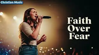 Faith Over Fear &ndash; Healing Light Music | Powerful Christian Worship Song ✝ | Trust God & Find Peace