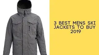 3 Best Mens Ski Jackets To Buy 2019 - Mens Ski Jackets Reviews