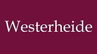 How to Pronounce ''Westerheide'' Correctly in German